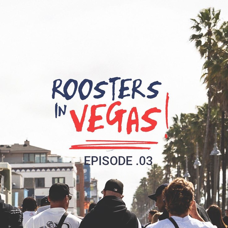 The Roosters in Vegas: Episode 3 - SYD to LAX